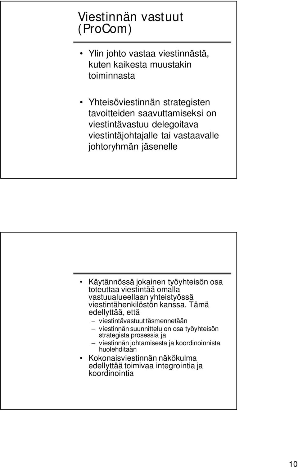 vastuualueellaan yhteistyössä viestintähenkilöstön kanssa.