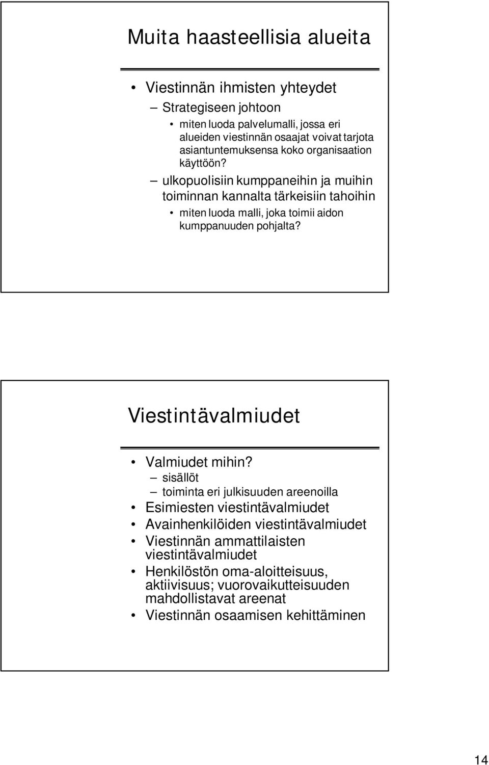 ulkopuolisiin kumppaneihin ja muihin toiminnan kannalta tärkeisiin tahoihin miten luoda malli, joka toimii aidon kumppanuuden pohjalta?