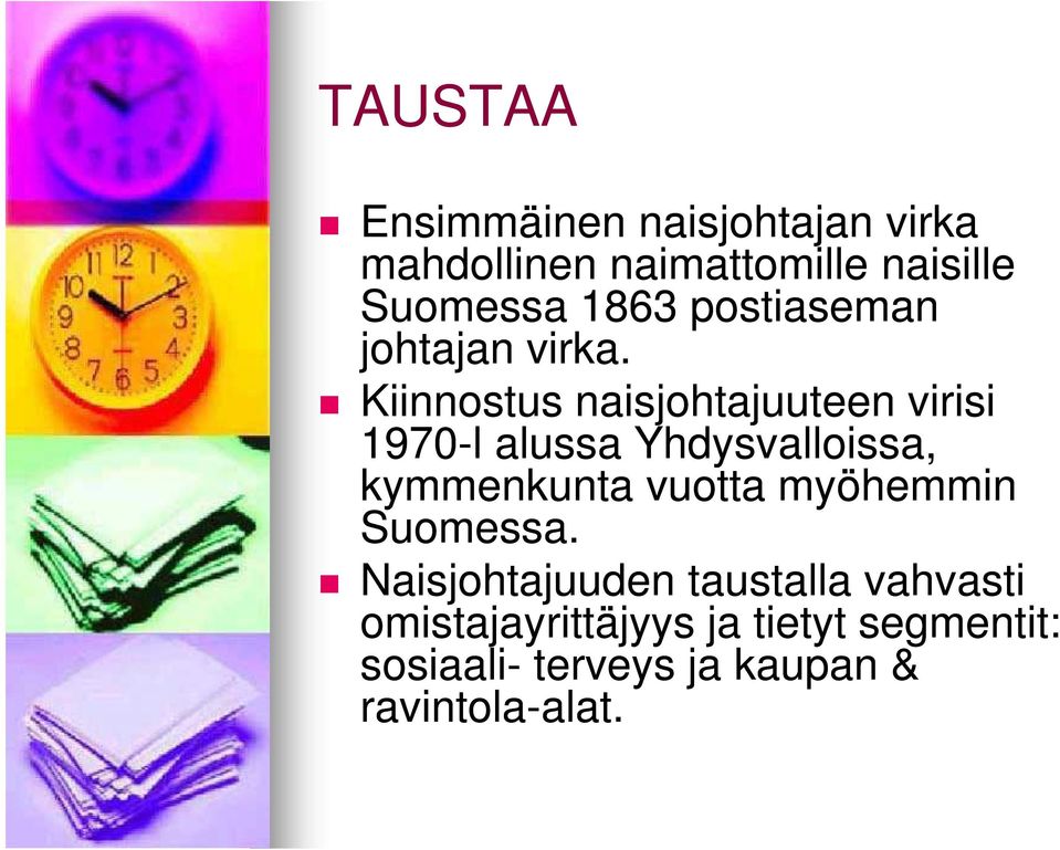 Kiinnostus naisjohtajuuteen virisi 1970-l alussa Yhdysvalloissa, kymmenkunta vuotta