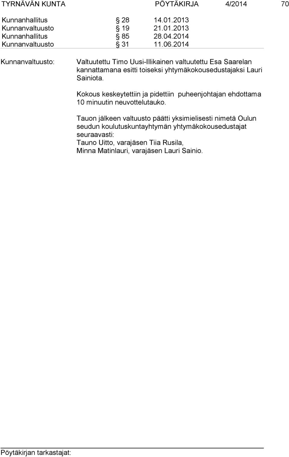 2014 Valtuutettu Timo Uusi-Illikainen valtuutettu Esa Saarelan kannattamana esitti toiseksi yhtymäkokousedustajaksi Lauri Sainiota.