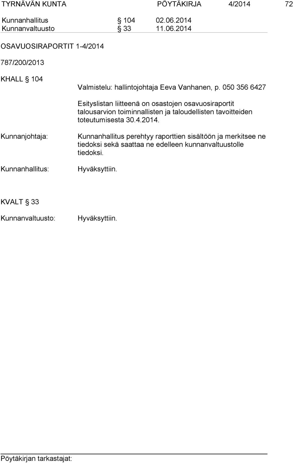 2014 OSAVUOSIRAPORTIT 1-4/2014 787/200/2013 KHALL 104 Valmistelu: hallintojohtaja Eeva Vanhanen, p.
