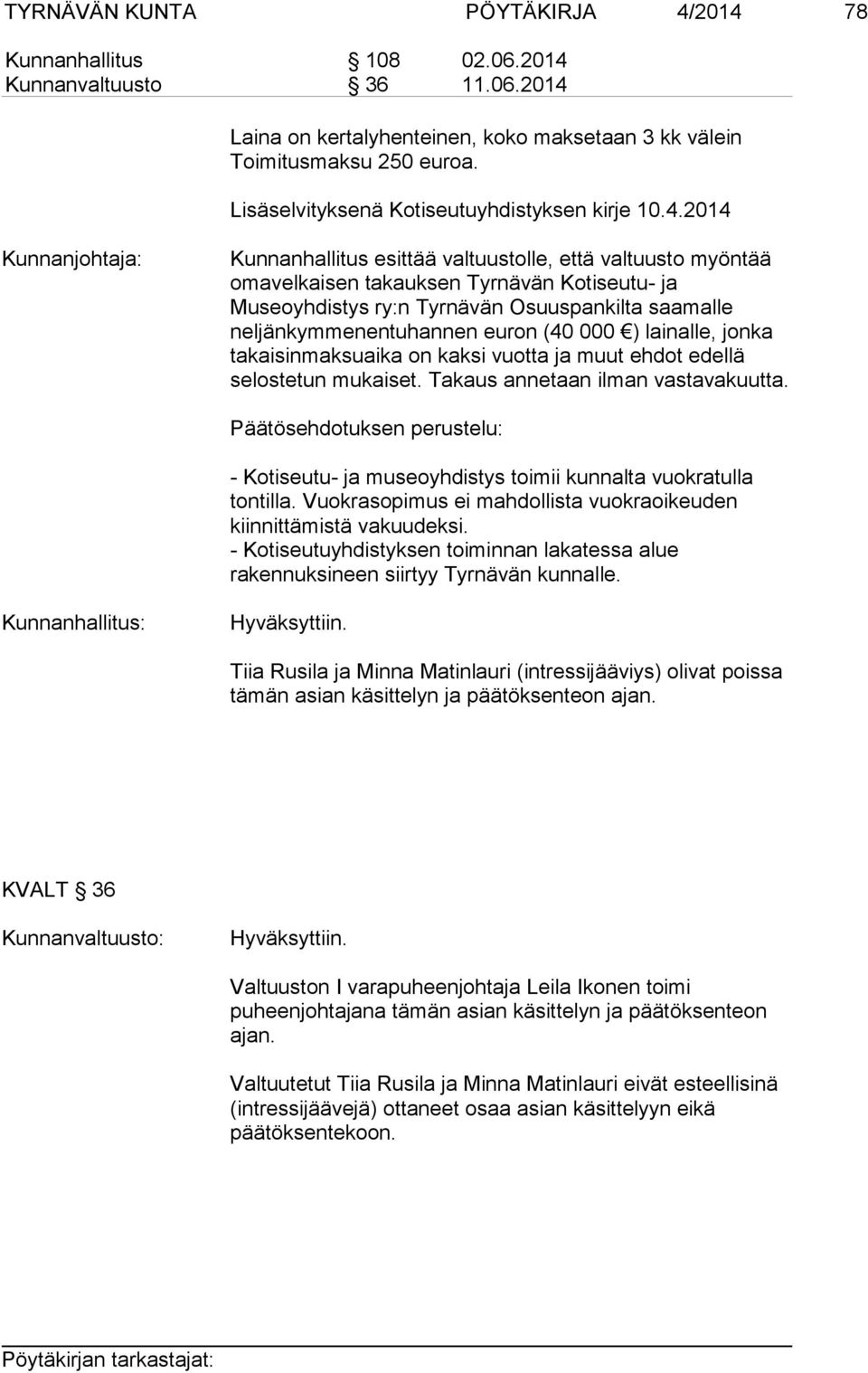 2014 Kunnanjohtaja: Kunnanhallitus esittää valtuustolle, että valtuusto myöntää omavelkaisen takauksen Tyrnävän Kotiseutu- ja Museoyhdistys ry:n Tyrnävän Osuuspankilta saamalle neljänkymmenentuhannen