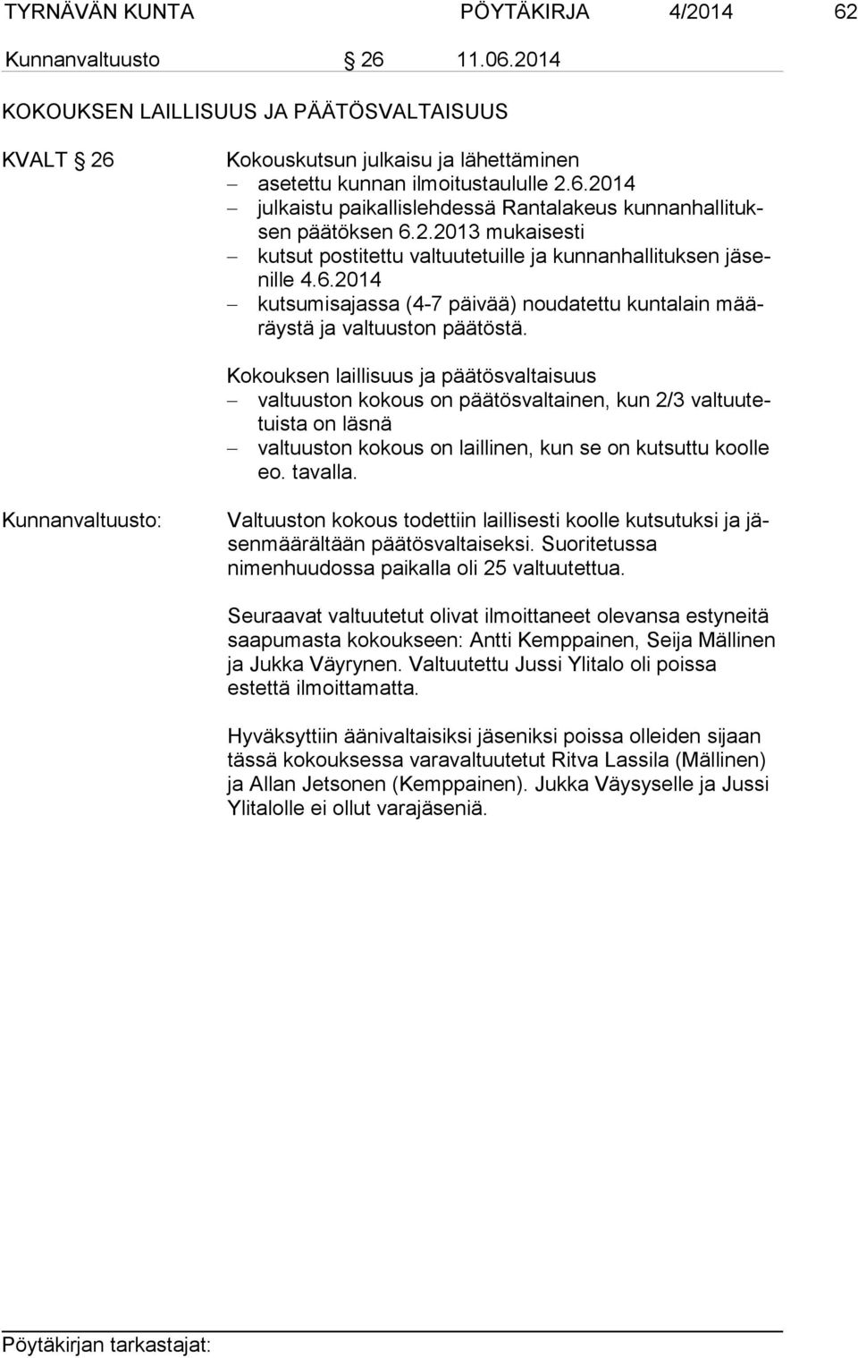 Kokouksen laillisuus ja päätösvaltaisuus valtuuston kokous on päätösvaltainen, kun 2/3 valtuutetuista on läsnä valtuuston kokous on laillinen, kun se on kutsuttu koolle eo. tavalla.