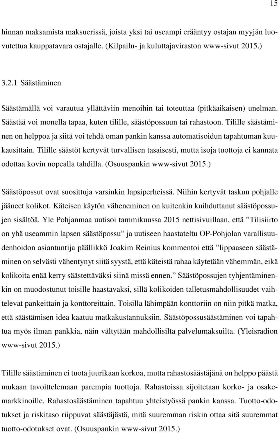 Tilille säästäminen on helppoa ja siitä voi tehdä oman pankin kanssa automatisoidun tapahtuman kuukausittain.