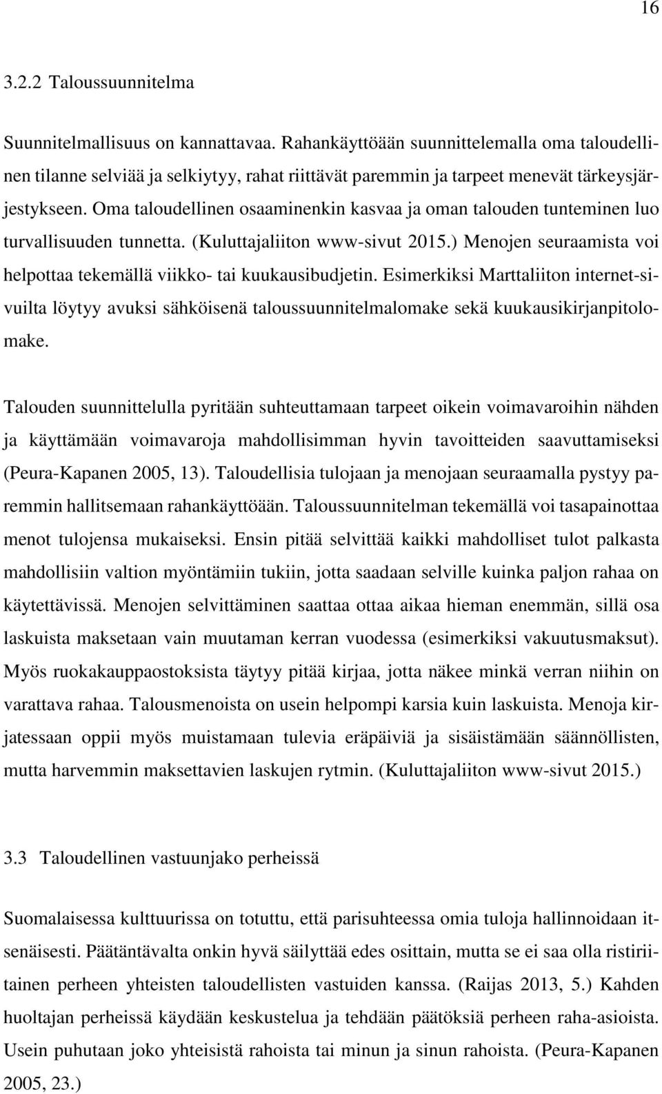 Oma taloudellinen osaaminenkin kasvaa ja oman talouden tunteminen luo turvallisuuden tunnetta. (Kuluttajaliiton www-sivut 2015.