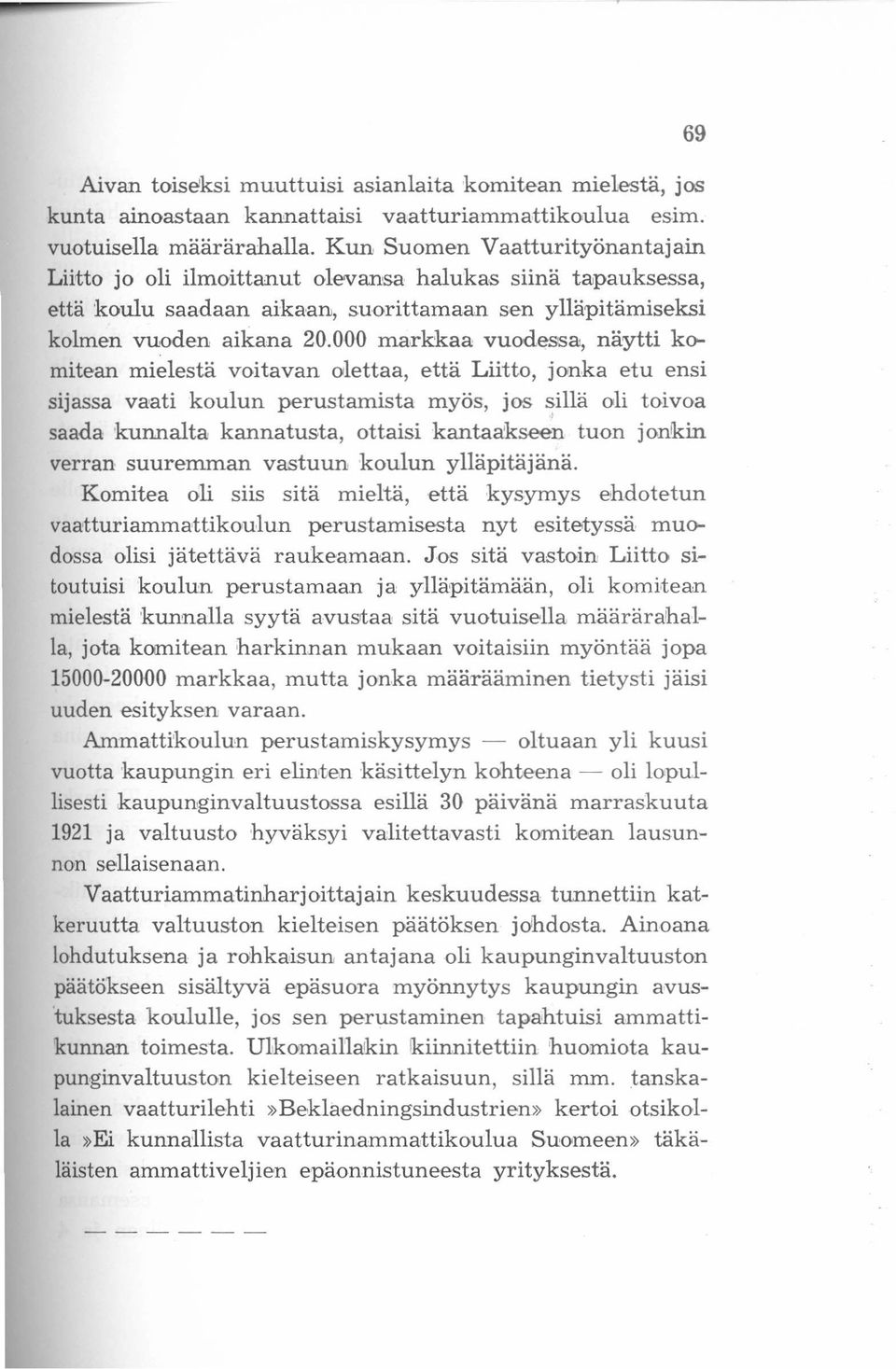 000 markkaa vuodessa, näytti komitean mielestä voitavan olettaa, että Liitto, jonka etu ensi sijassa vaati koulun perustamista myös, jos sillä oli toivoa saada kunnalta kannatusta, ottaisi