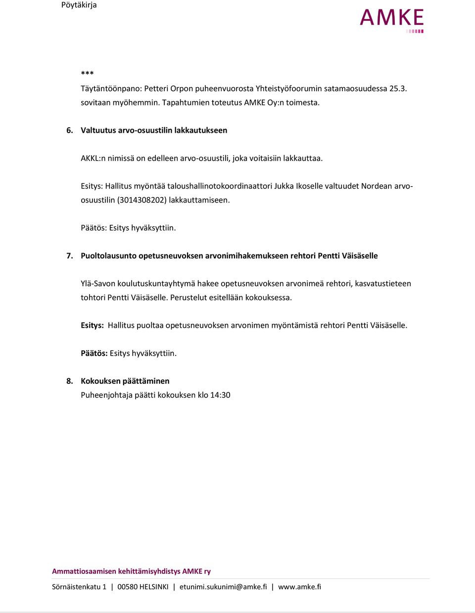 Esitys: Hallitus myöntää taloushallinotokoordinaattori Jukka Ikoselle valtuudet Nordean arvoosuustilin (3014308202) lakkauttamiseen. 7.