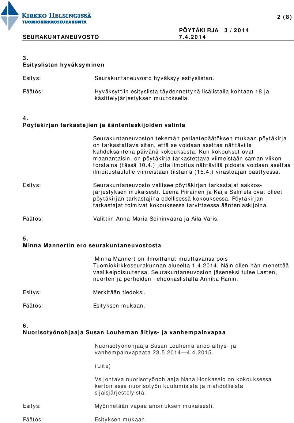 kokouksesta. Kun kokoukset ovat maanantaisin, on pöytäkirja tarkastettava viimeistään saman viikon torstaina (tässä 10.4.