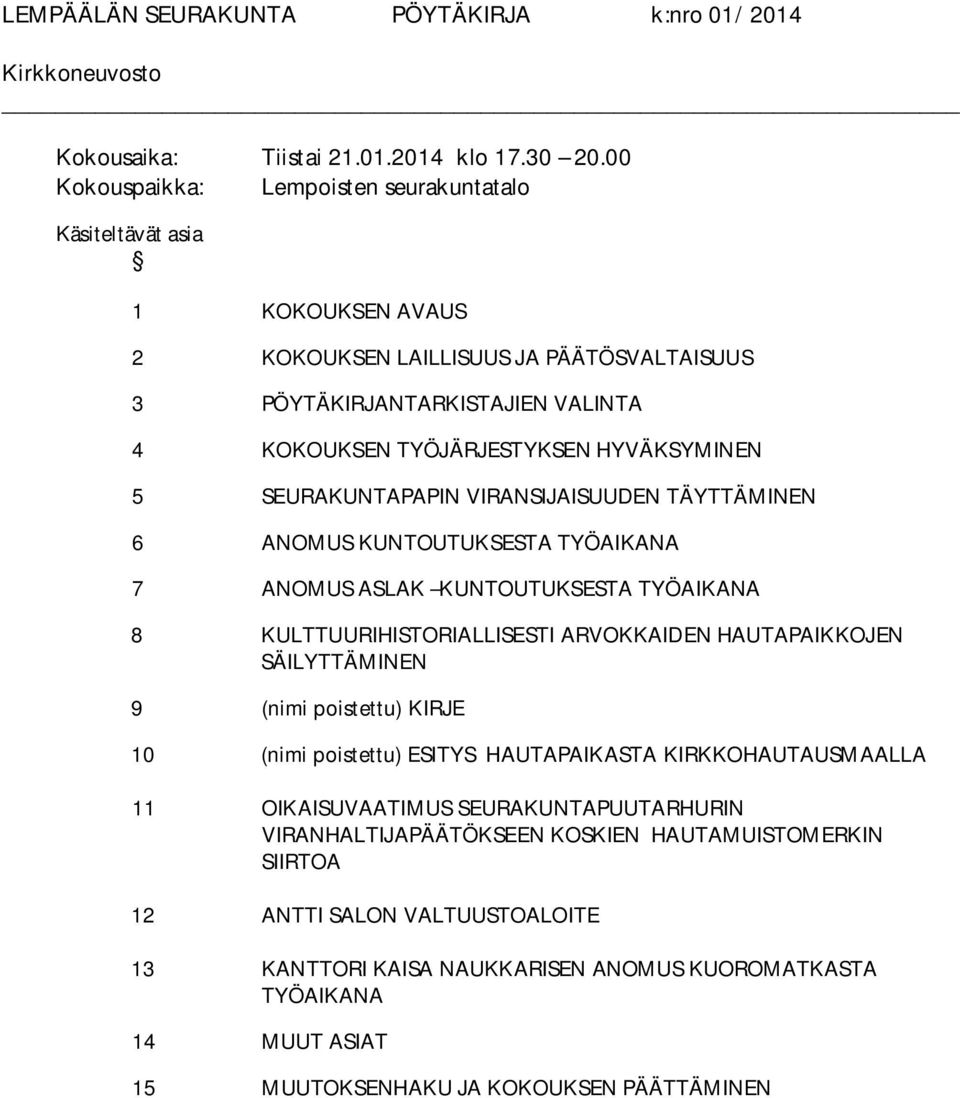 SEURAKUNTAPAPIN VIRANSIJAISUUDEN TÄYTTÄMINEN 6 ANOMUS KUNTOUTUKSESTA TYÖAIKANA 7 ANOMUS ASLAK KUNTOUTUKSESTA TYÖAIKANA 8 KULTTUURIHISTORIALLISESTI ARVOKKAIDEN HAUTAPAIKKOJEN SÄILYTTÄMINEN 9 (nimi