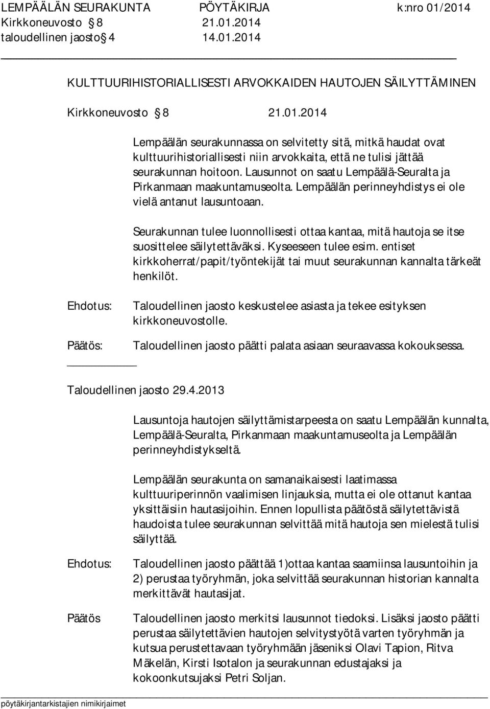 Seurakunnan tulee luonnollisesti ottaa kantaa, mitä hautoja se itse suosittelee säilytettäväksi. Kyseeseen tulee esim.