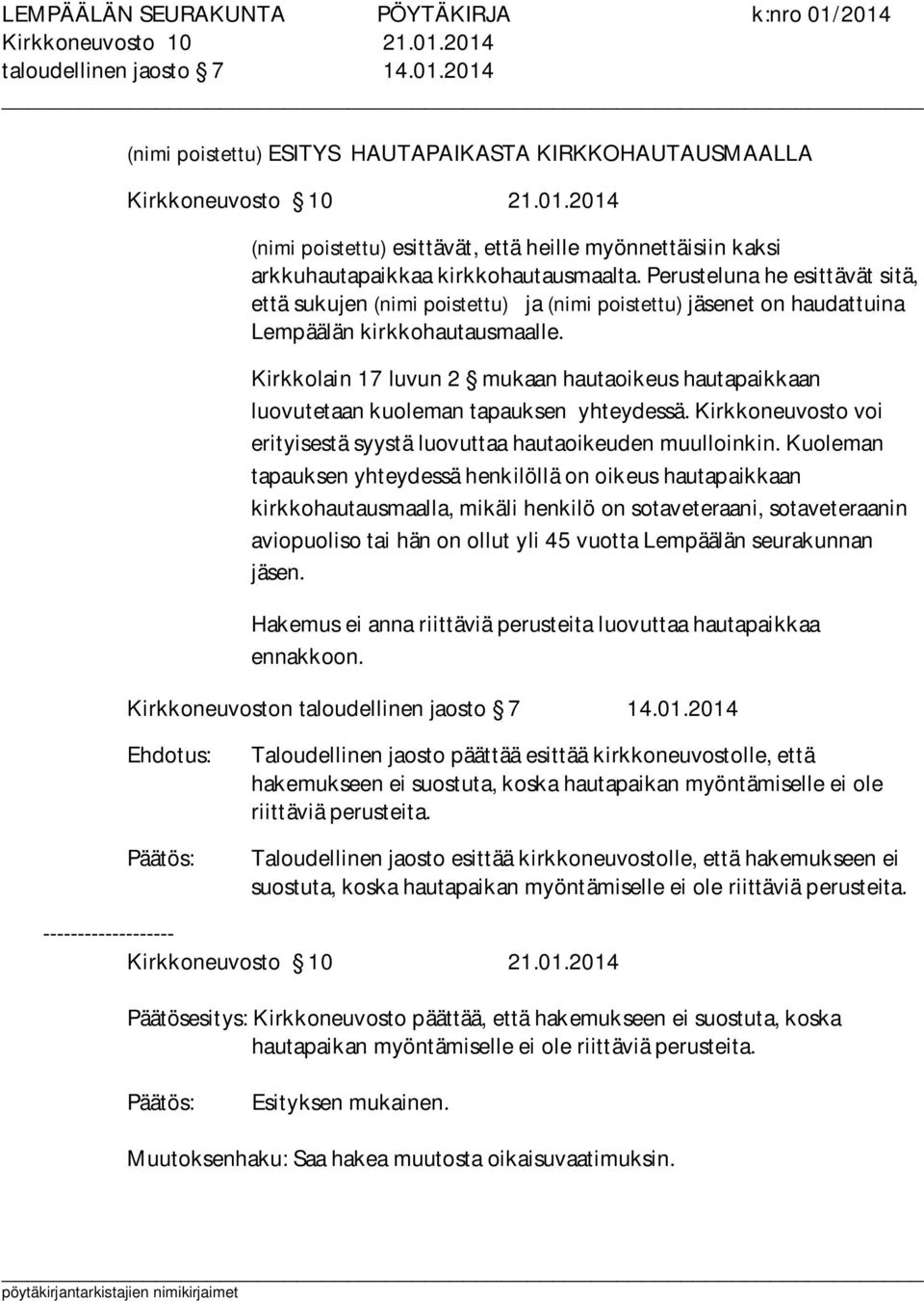 Kirkkolain 17 luvun 2 mukaan hautaoikeus hautapaikkaan luovutetaan kuoleman tapauksen yhteydessä. Kirkkoneuvosto voi erityisestä syystä luovuttaa hautaoikeuden muulloinkin.