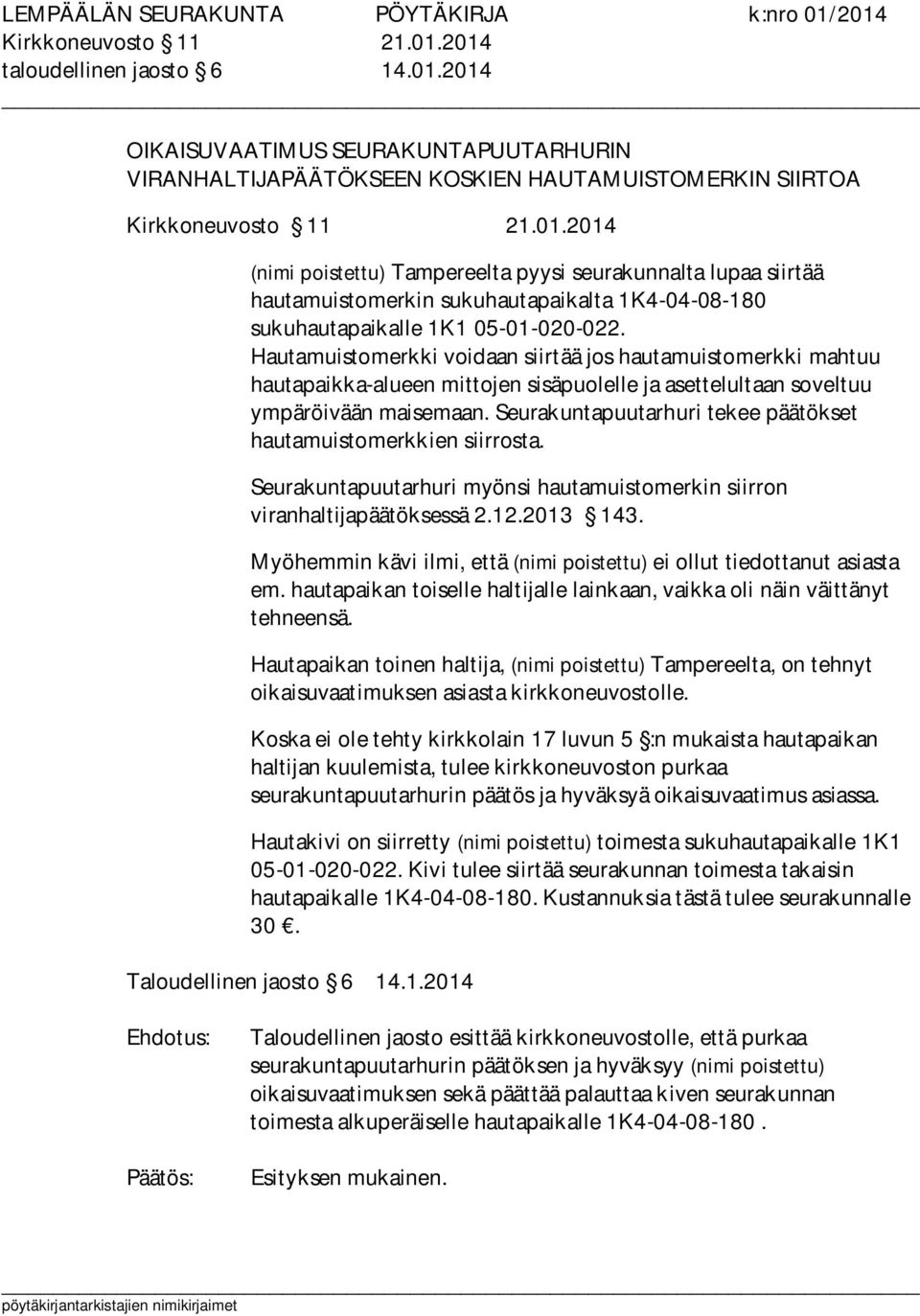 Seurakuntapuutarhuri tekee päätökset hautamuistomerkkien siirrosta. Seurakuntapuutarhuri myönsi hautamuistomerkin siirron viranhaltijapäätöksessä 2.12.2013 143.