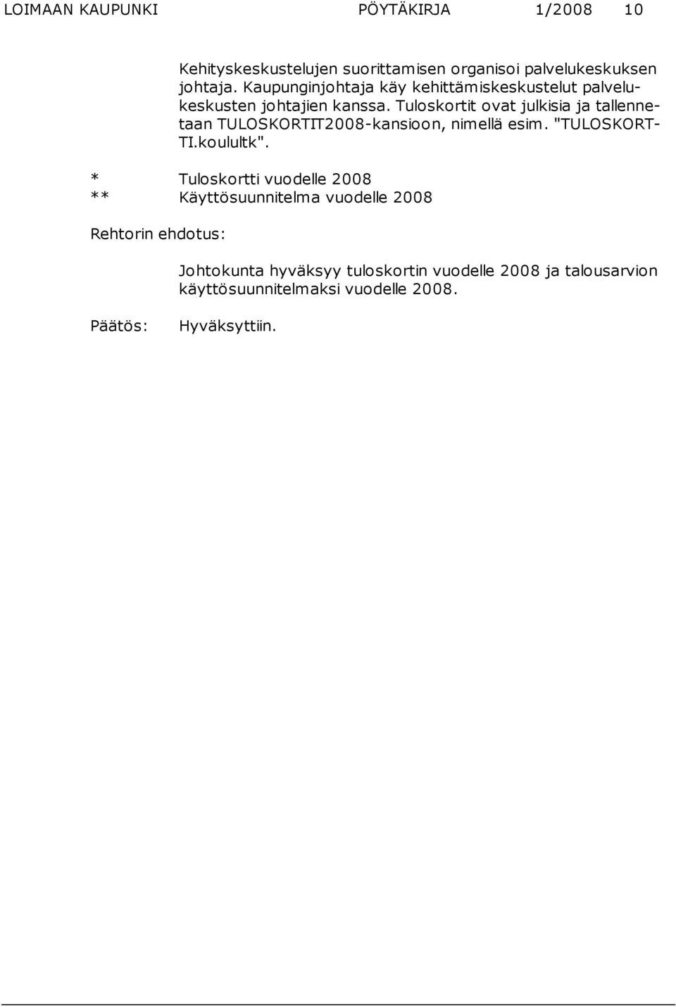 Tuloskortit ovat julkisia ja tallennetaan TULOS KOR TIT2008-kansioon, nimellä esim. "TULOSKORT- TI.koulultk".