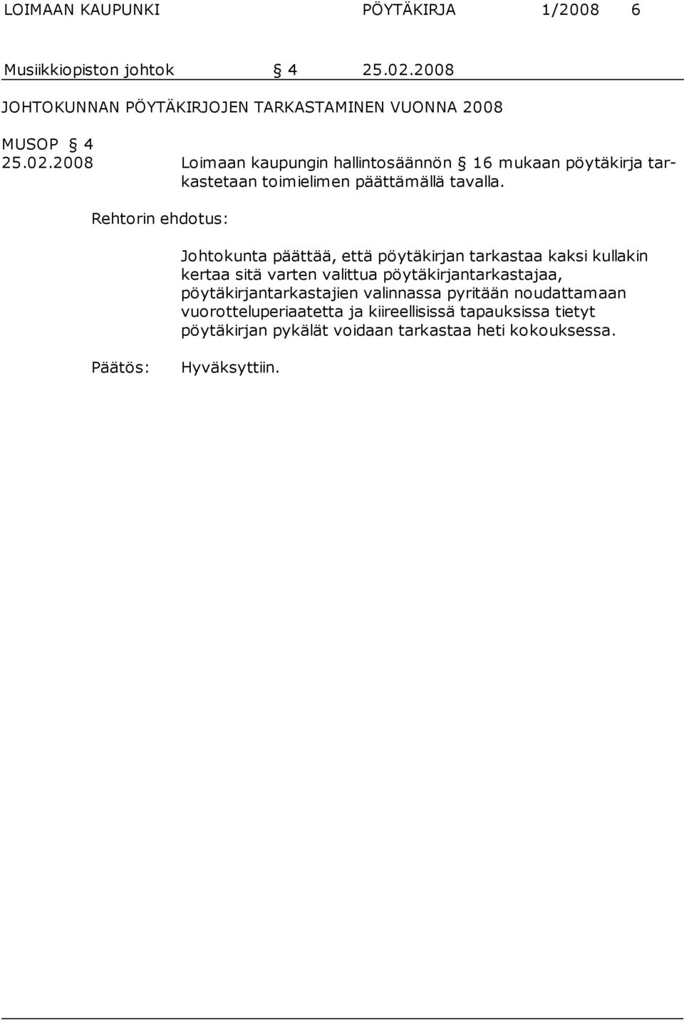 2008 Loimaan kaupungin hallintosäännön 16 mukaan pöytäkirja tarkastetaan toimielimen päättämällä tavalla.