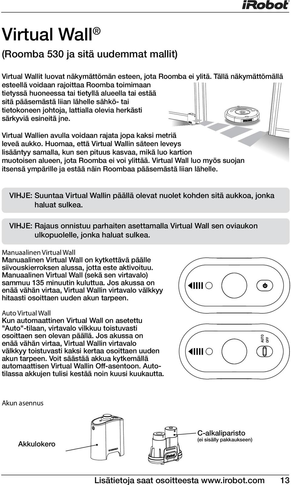 herkästi särkyviä esineitä jne. Virtual Wallien avulla voidaan rajata jopa kaksi metriä leveä aukko.