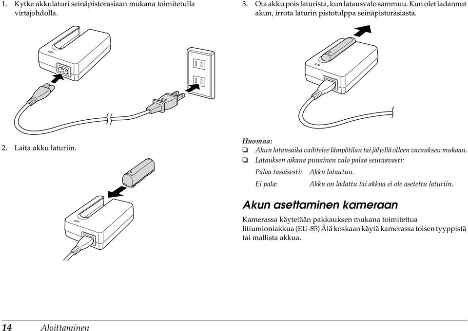 Akun latausaika vaihtelee lämpötilan tai jäljellä olleen varauksen mukaan.