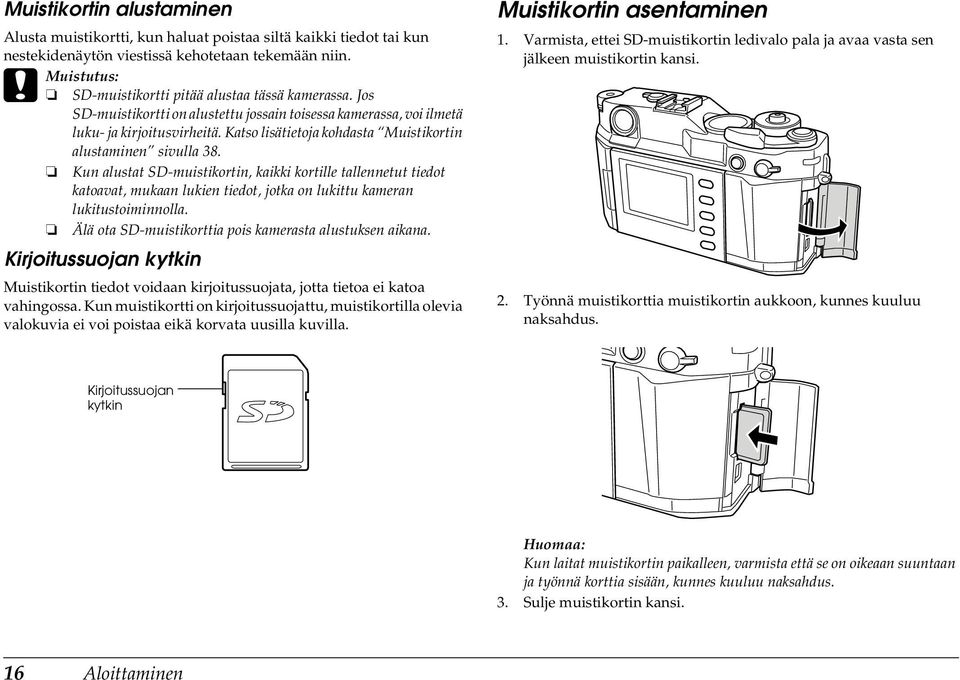 Katso lisätietoja kohdasta Muistikortin alustaminen sivulla 38.