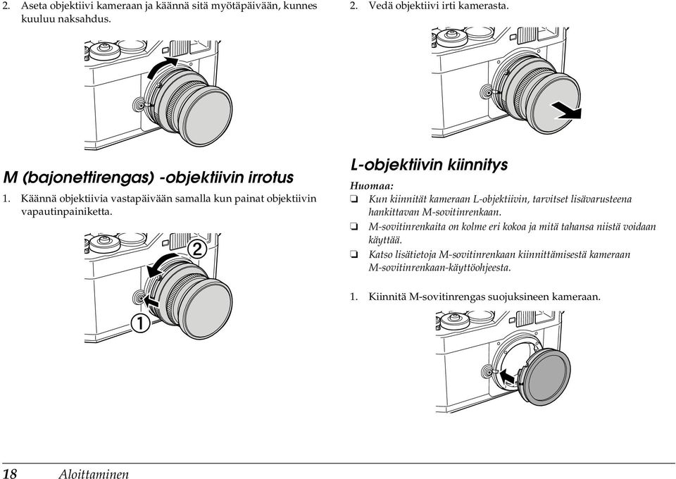 L-objektiivin kiinnitys Kun kiinnität kameraan L-objektiivin, tarvitset lisävarusteena hankittavan M-sovitinrenkaan.