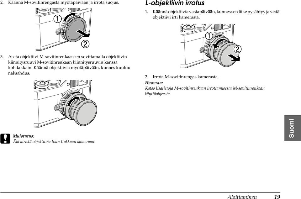 Käännä objektiivia myötäpäivään, kunnes kuuluu naksahdus. c Muistutus: Älä kiristä objektiivia liian tiukkaan kameraan. L-objektiivin irrotus.