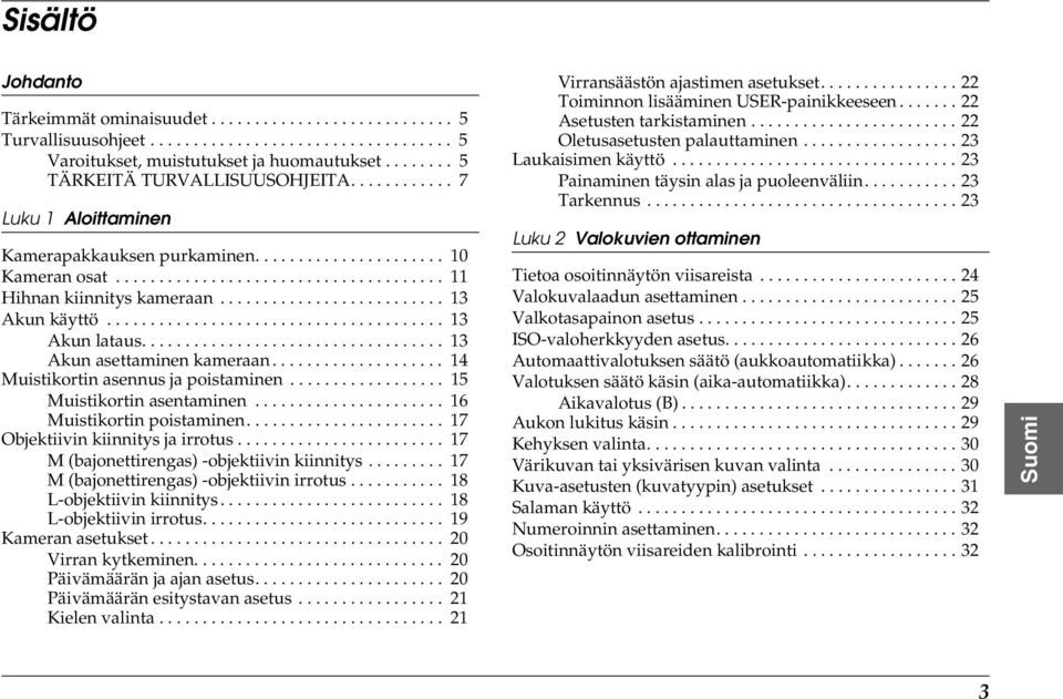 ......................... 3 Akun käyttö....................................... 3 Akun lataus................................... 3 Akun asettaminen kameraan.................... 4 Muistikortin asennus ja poistaminen.