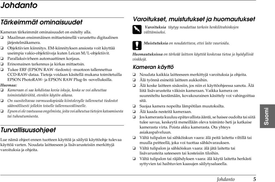 Tukee ERF (EPSON RAW -tiedosto) -muotoon tallennettua CCD-RAW-dataa. Tietoja voidaan käsitellä mukana toimitetuilla EPSON PhotoRAW- ja EPSON RAW Plug-In -sovelluksilla.