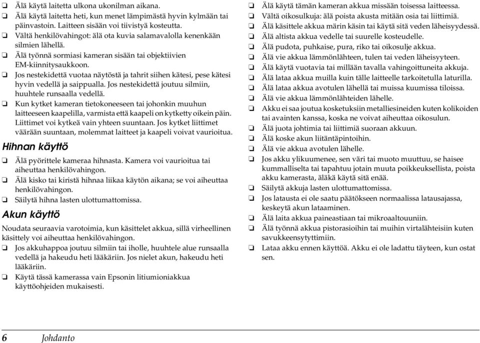 Jos nestekidettä vuotaa näytöstä ja tahrit siihen kätesi, pese kätesi hyvin vedellä ja saippualla. Jos nestekidettä joutuu silmiin, huuhtele runsaalla vedellä.