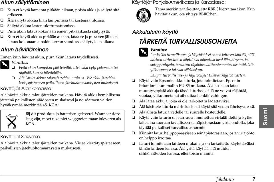 Akun hävittäminen Ennen kuin hävität akun, pura akun lataus täydellisesti. w Varoitus: Peitä akun kumpikin pää teipillä, ettei akku syty palamaan tai räjähdä, kun se hävitetään.