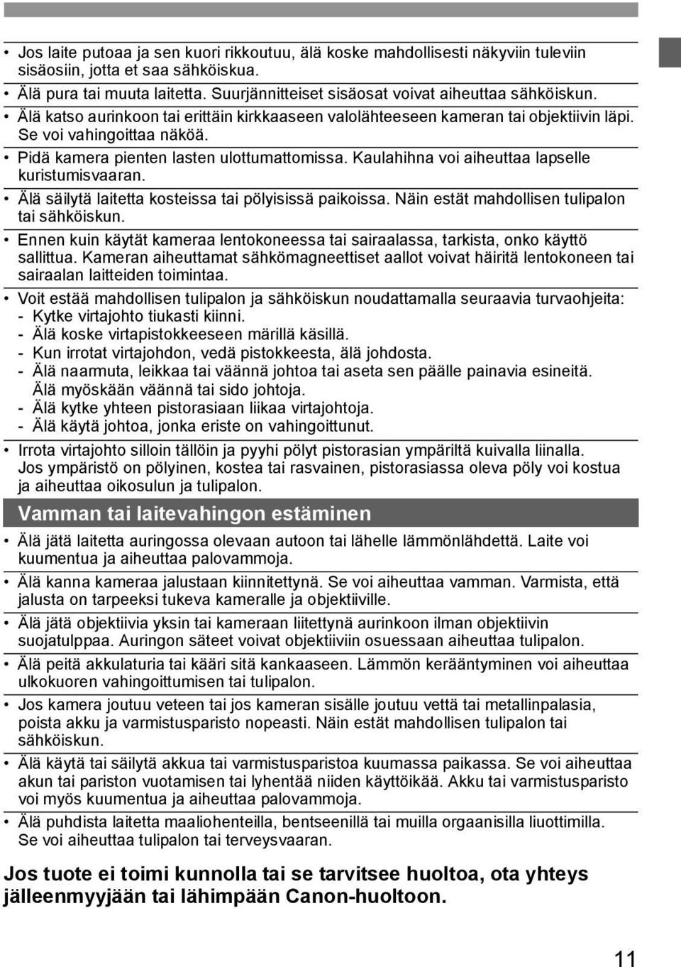 Pidä kamera pienten lasten ulottumattomissa. Kaulahihna voi aiheuttaa lapselle kuristumisvaaran. Älä säilytä laitetta kosteissa tai pölyisissä paikoissa.