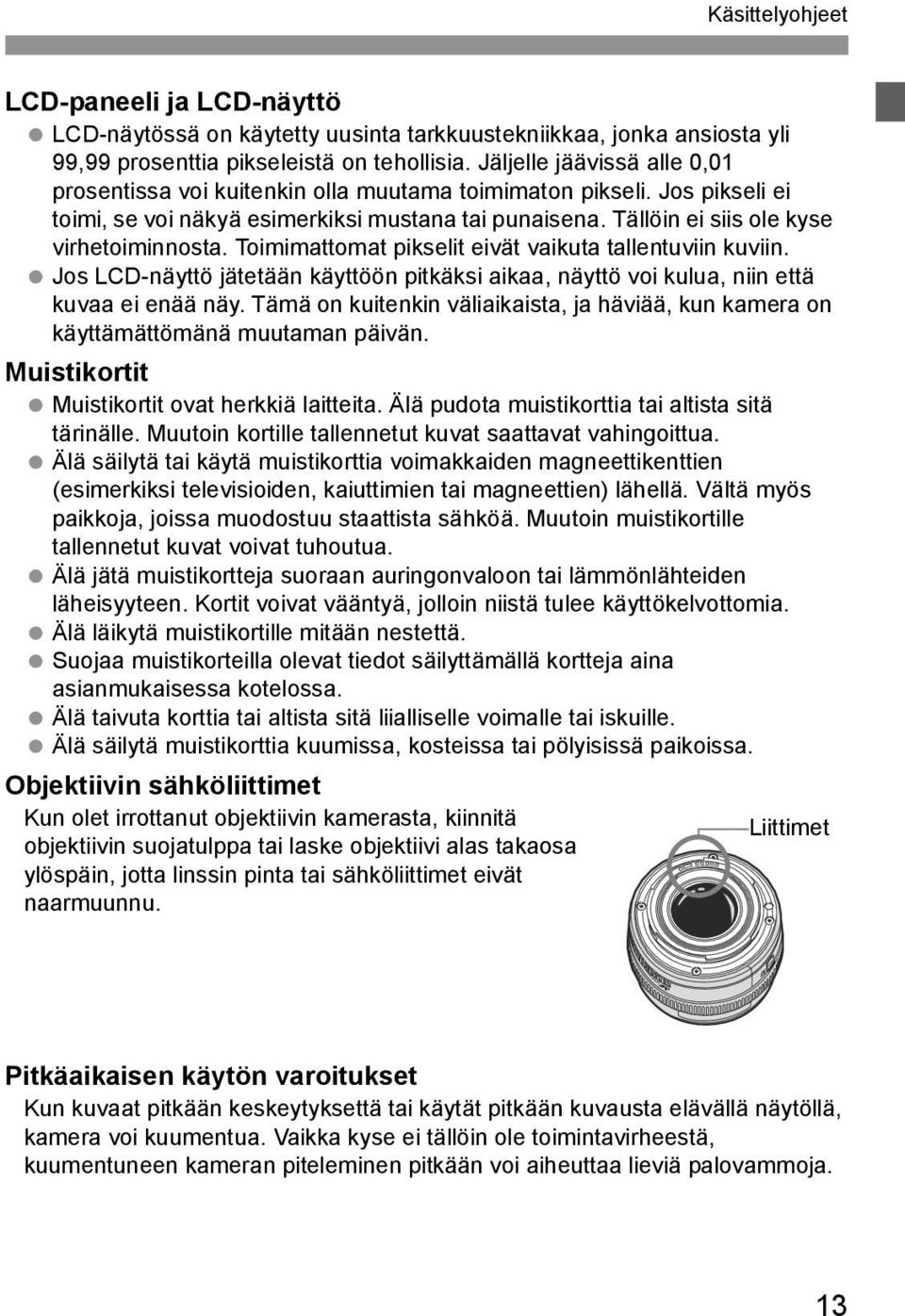 Toimimattomat pikselit eivät vaikuta tallentuviin kuviin. Jos LCD-näyttö jätetään käyttöön pitkäksi aikaa, näyttö voi kulua, niin että kuvaa ei enää näy.