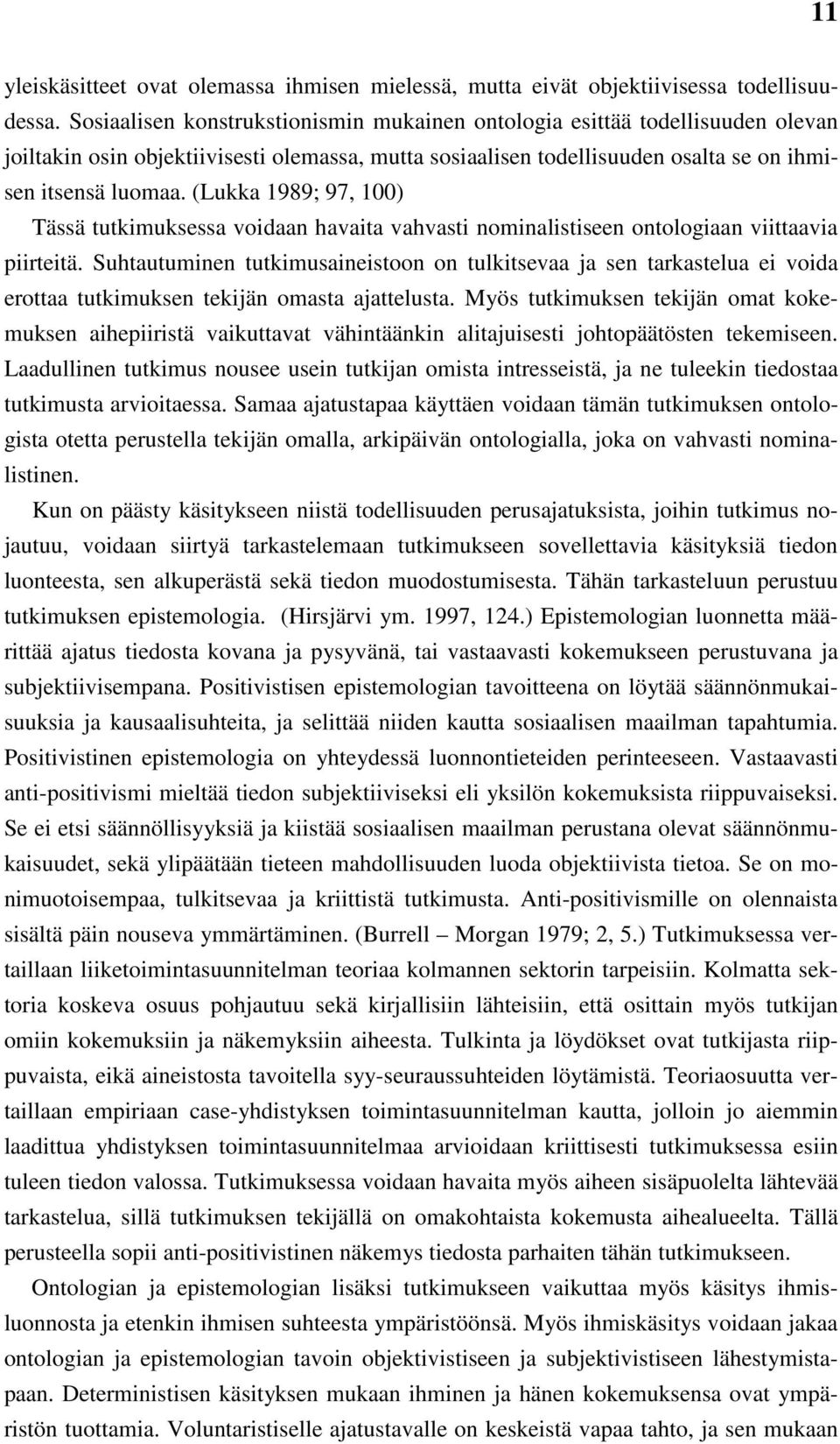 (Lukka 1989; 97, 100) Tässä tutkimuksessa voidaan havaita vahvasti nominalistiseen ontologiaan viittaavia piirteitä.