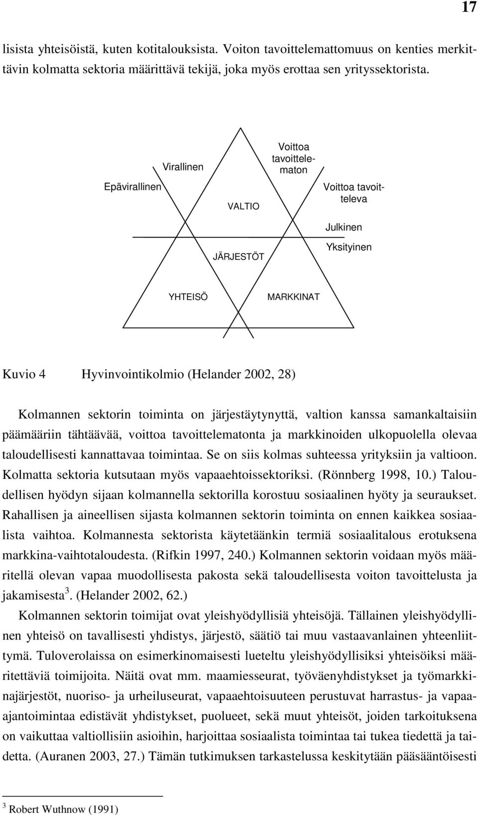 on järjestäytynyttä, valtion kanssa samankaltaisiin päämääriin tähtäävää, voittoa tavoittelematonta ja markkinoiden ulkopuolella olevaa taloudellisesti kannattavaa toimintaa.