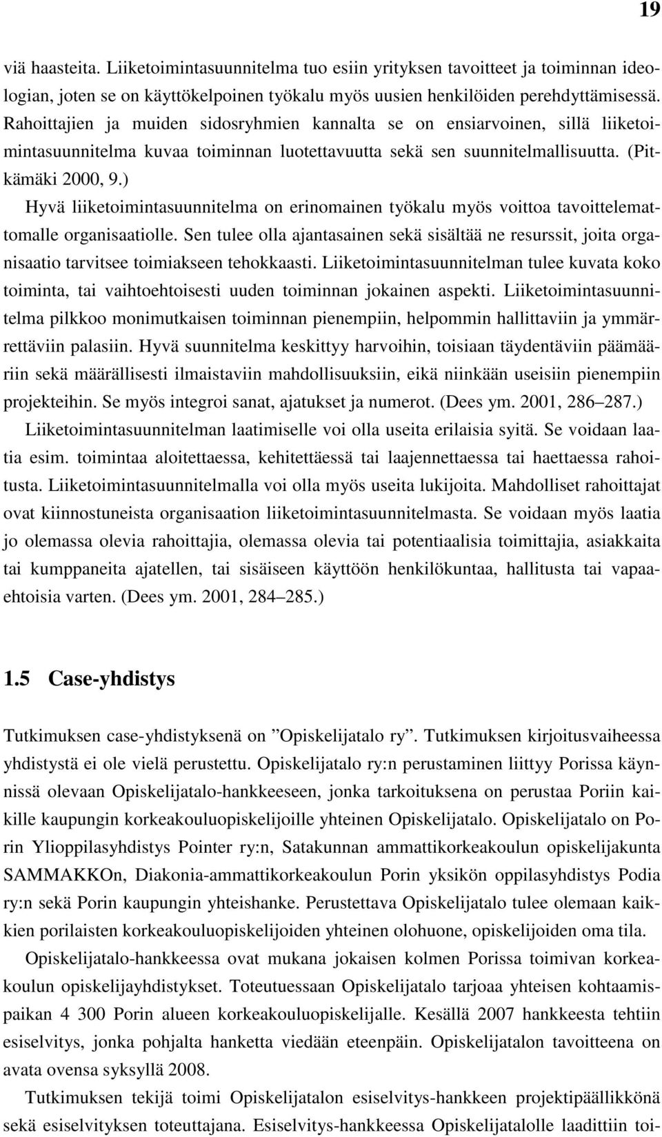 ) Hyvä liiketoimintasuunnitelma on erinomainen työkalu myös voittoa tavoittelemattomalle organisaatiolle.