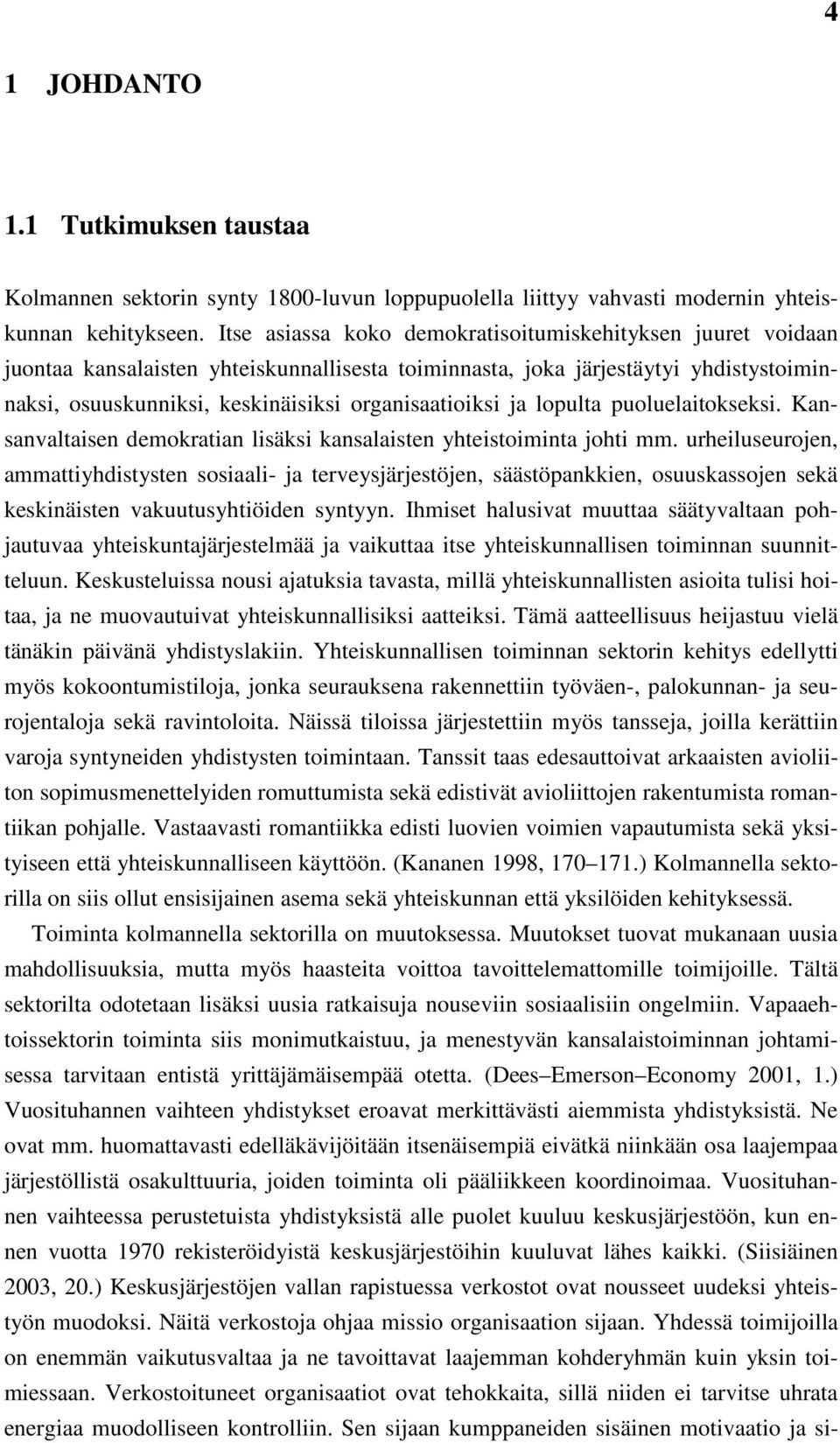 ja lopulta puoluelaitokseksi. Kansanvaltaisen demokratian lisäksi kansalaisten yhteistoiminta johti mm.