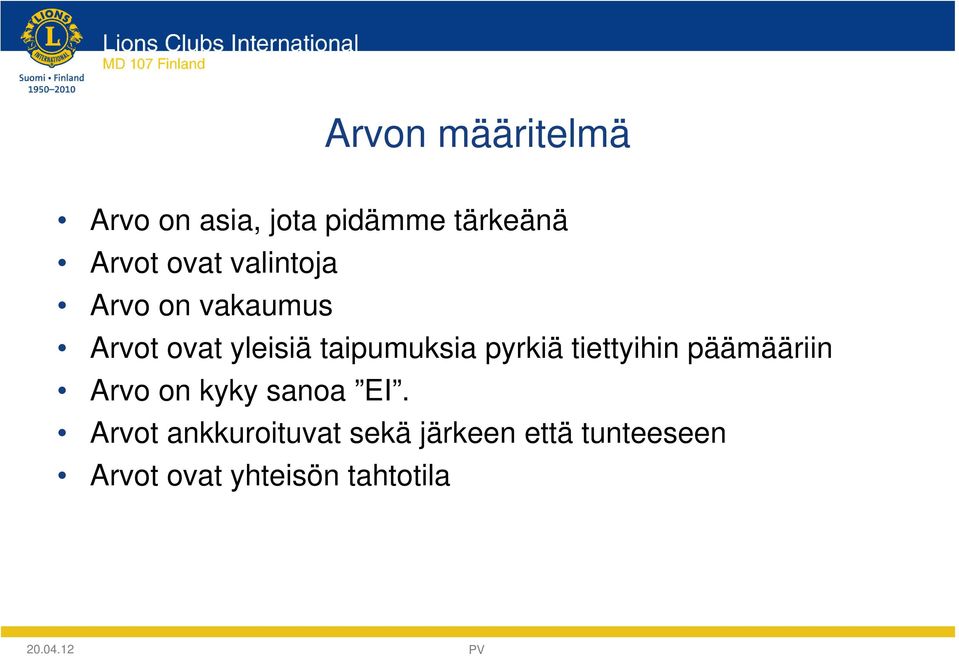 pyrkiä tiettyihin päämääriin Arvo on kyky sanoa EI.