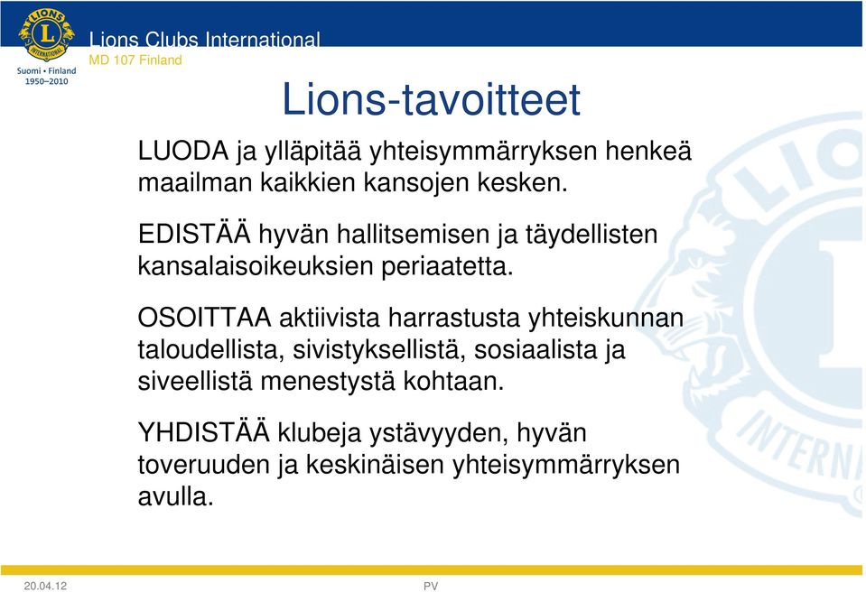 OSOITTAA aktiivista harrastusta yhteiskunnan taloudellista, sivistyksellistä, sosiaalista ja