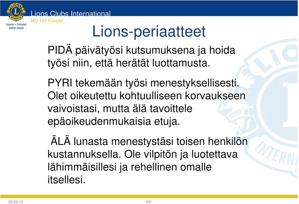 Olet oikeutettu kohtuulliseen korvaukseen vaivoistasi, mutta älä tavoittele