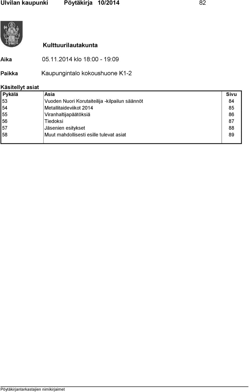 Sivu 53 Vuoden Nuori Korutaiteilija -kilpailun säännöt 84 54 Metallitaideviikot 2014 85