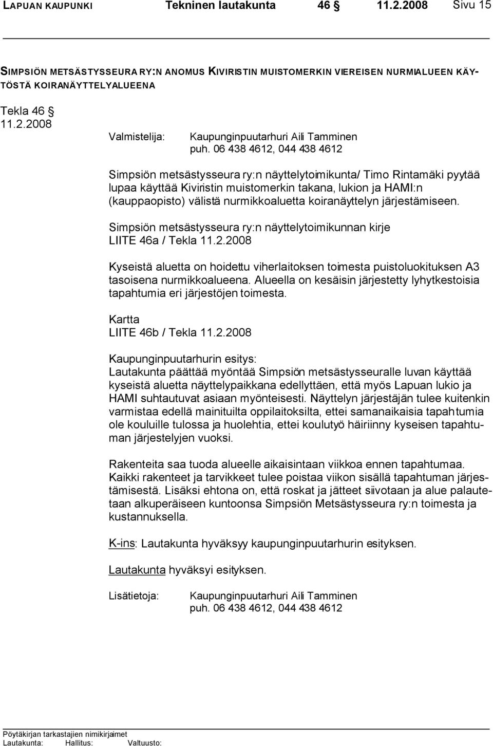 koiranäyttelyn järjestämiseen. Simpsiön metsästysseura ry:n näyttelytoimikunnan kirje LIITE 46a / Tekla 11.2.