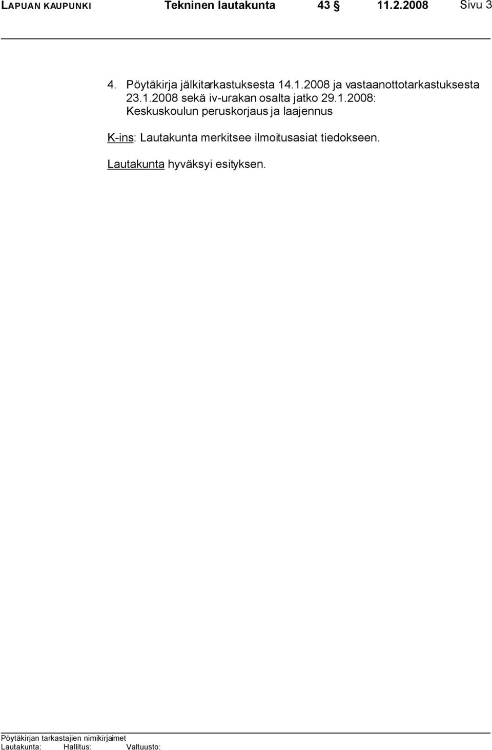 .1.2008 ja vastaanottotarkastuksesta 23.1.2008 sekä iv-urakan osalta jatko 29.