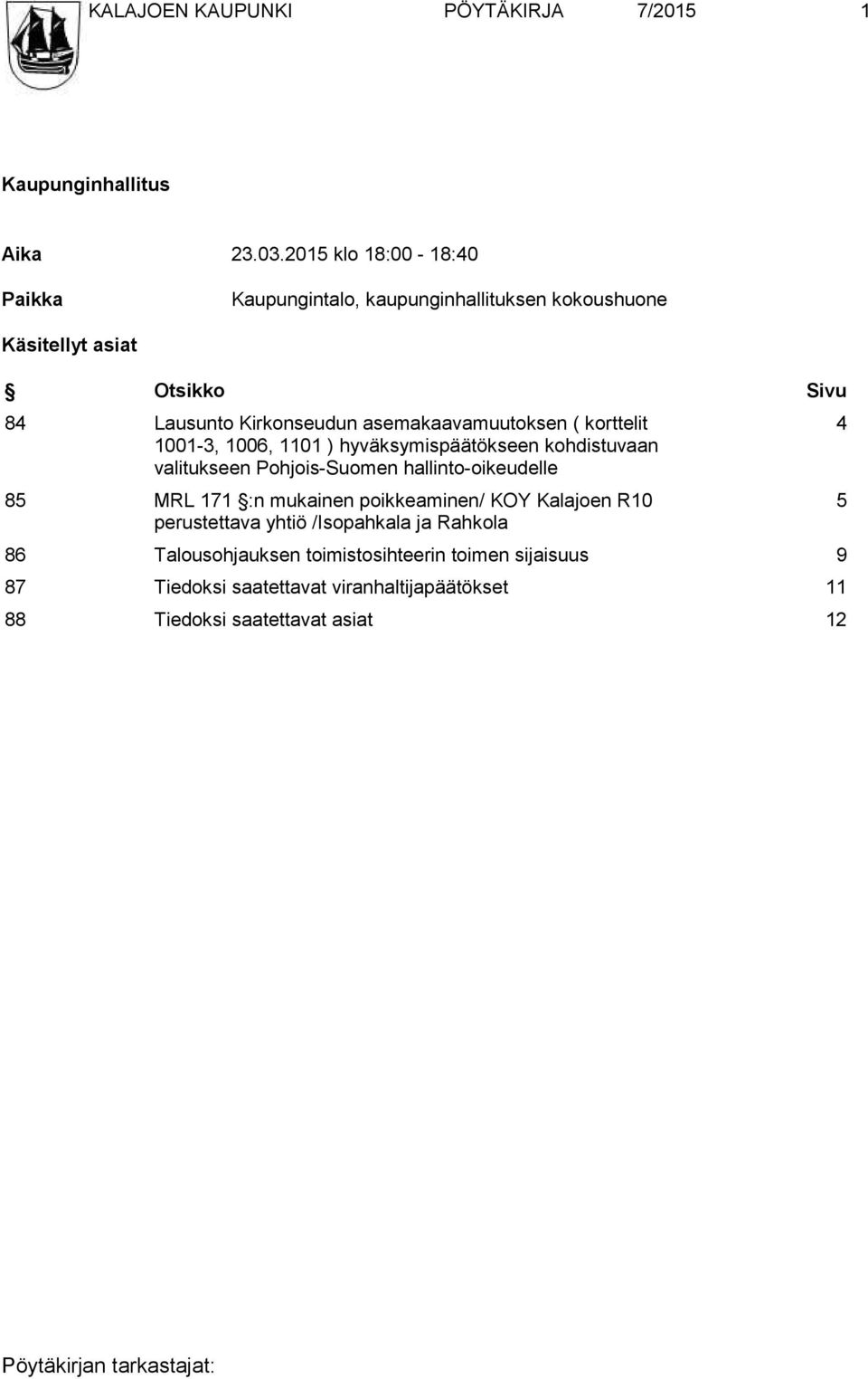 asemakaavamuutoksen ( korttelit 1001-3, 1006, 1101 ) hyväksymispäätökseen kohdistuvaan valitukseen Pohjois-Suomen hallinto-oikeudelle 85 MRL