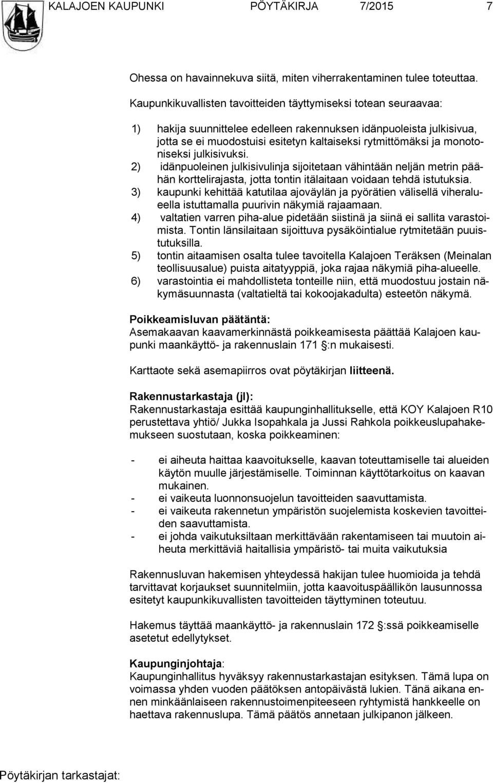 mo no toni sek si julkisivuksi. 2) idänpuoleinen julkisivulinja sijoitetaan vähintään neljän metrin päähän korttelirajasta, jotta tontin itälaitaan voidaan tehdä istutuksia.