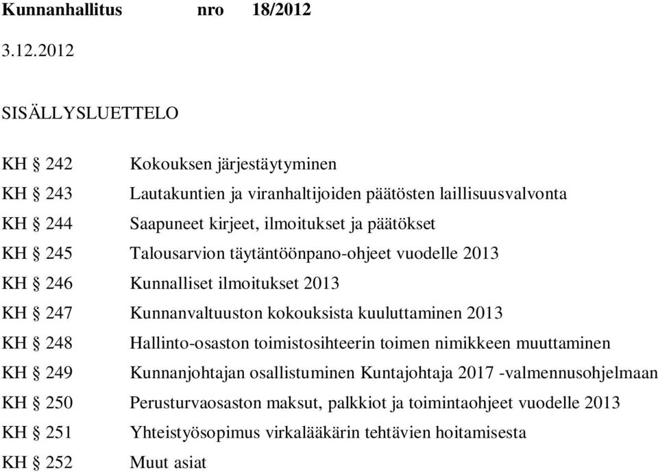 kokouksista kuuluttaminen 2013 KH 248 Hallinto-osaston toimistosihteerin toimen nimikkeen muuttaminen KH 249 Kunnanjohtajan osallistuminen Kuntajohtaja 2017