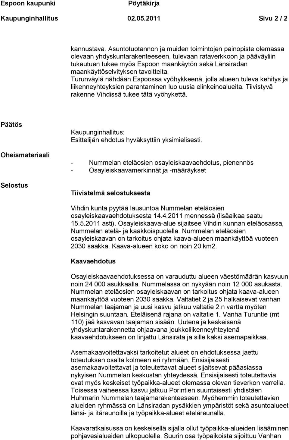 maankäyttöselvityksen tavoitteita. Turunväylä nähdään Espoossa vyöhykkeenä, jolla alueen tuleva kehitys ja liikenneyhteyksien parantaminen luo uusia elinkeinoalueita.