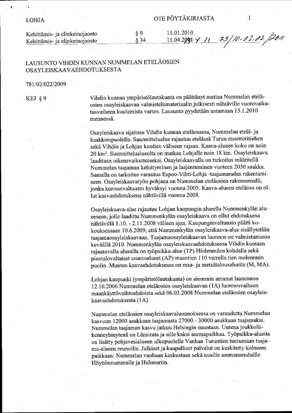 valmistelumateriaalin julkisesti nähtäville vuorovaikutusvaiheen kuulemista varten. Lausunto pyydetään antamaan 15.1.2010 mennessä.