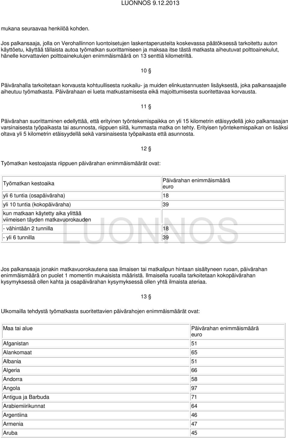 matkasta aiheutuvat polttoainekulut, hänelle korvattavien polttoainekulujen enimmäismäärä on 13 senttiä kilometriltä.