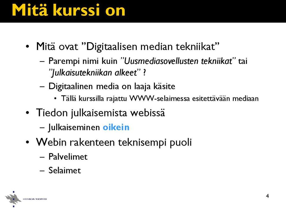 Digitaalinen media on laaja käsite Tällä kurssilla rajattu WWW-selaimessa