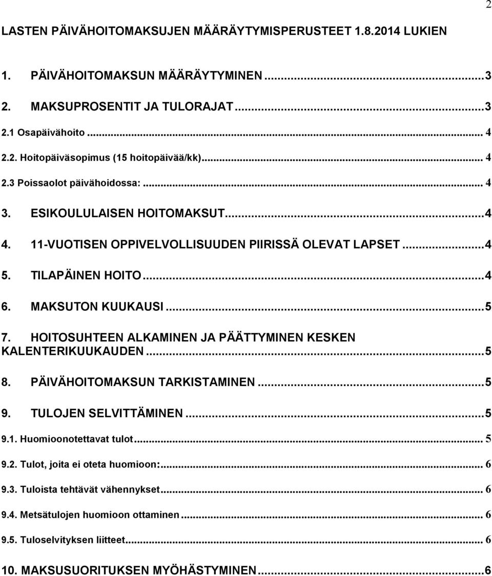 HOITOSUHTEEN ALKAMINEN JA PÄÄTTYMINEN KESKEN KALENTERIKUUKAUDEN...5 8. PÄIVÄHOITOMAKSUN TARKISTAMINEN...5 9. TULOJEN SELVITTÄMINEN...5 9.1. Huomioonotettavat tulot...5 9.2.
