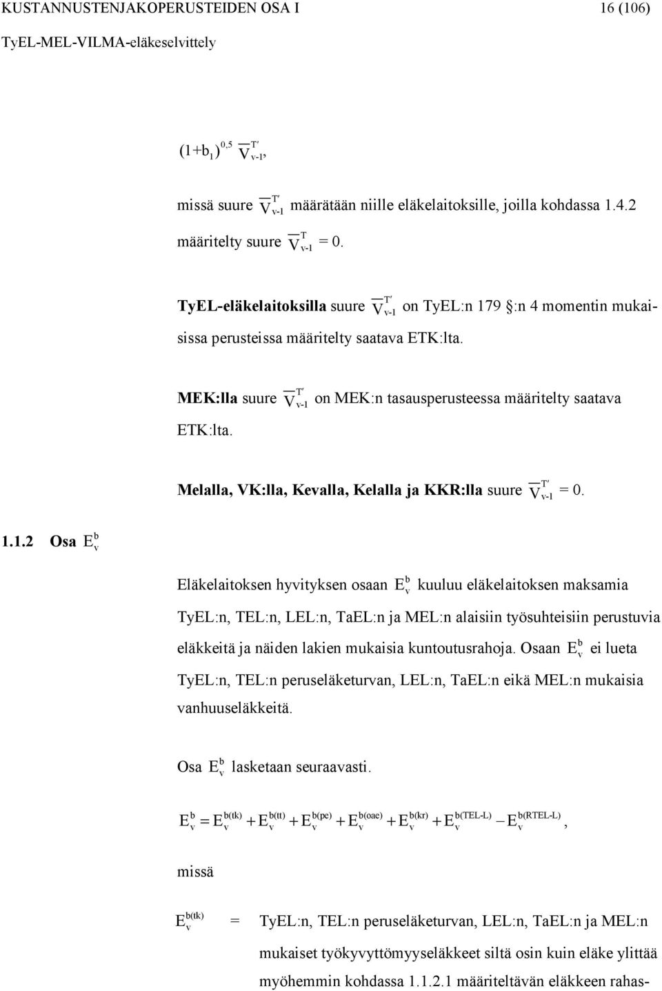 T V - on MEK:n tasausperusteessa määritelty saataa Melalla, VK:lla, Kealla, Kelalla ja KKR:lla suure T V - = 0.