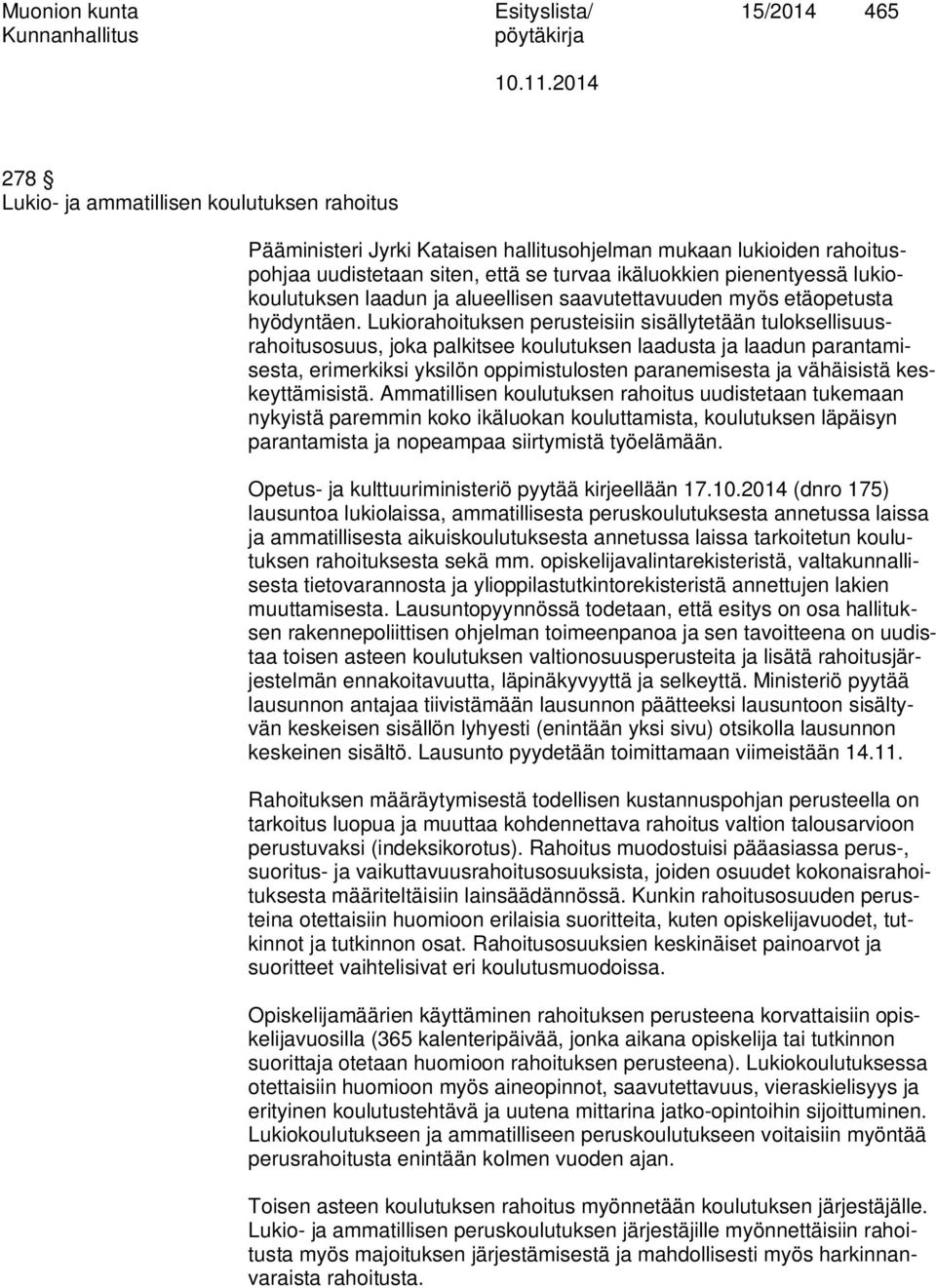 Lukiorahoituksen perusteisiin sisällytetään tuloksellisuusrahoitusosuus, joka palkitsee koulutuksen laadusta ja laadun parantamisesta, erimerkiksi yksilön oppimistulosten paranemisesta ja vähäisistä