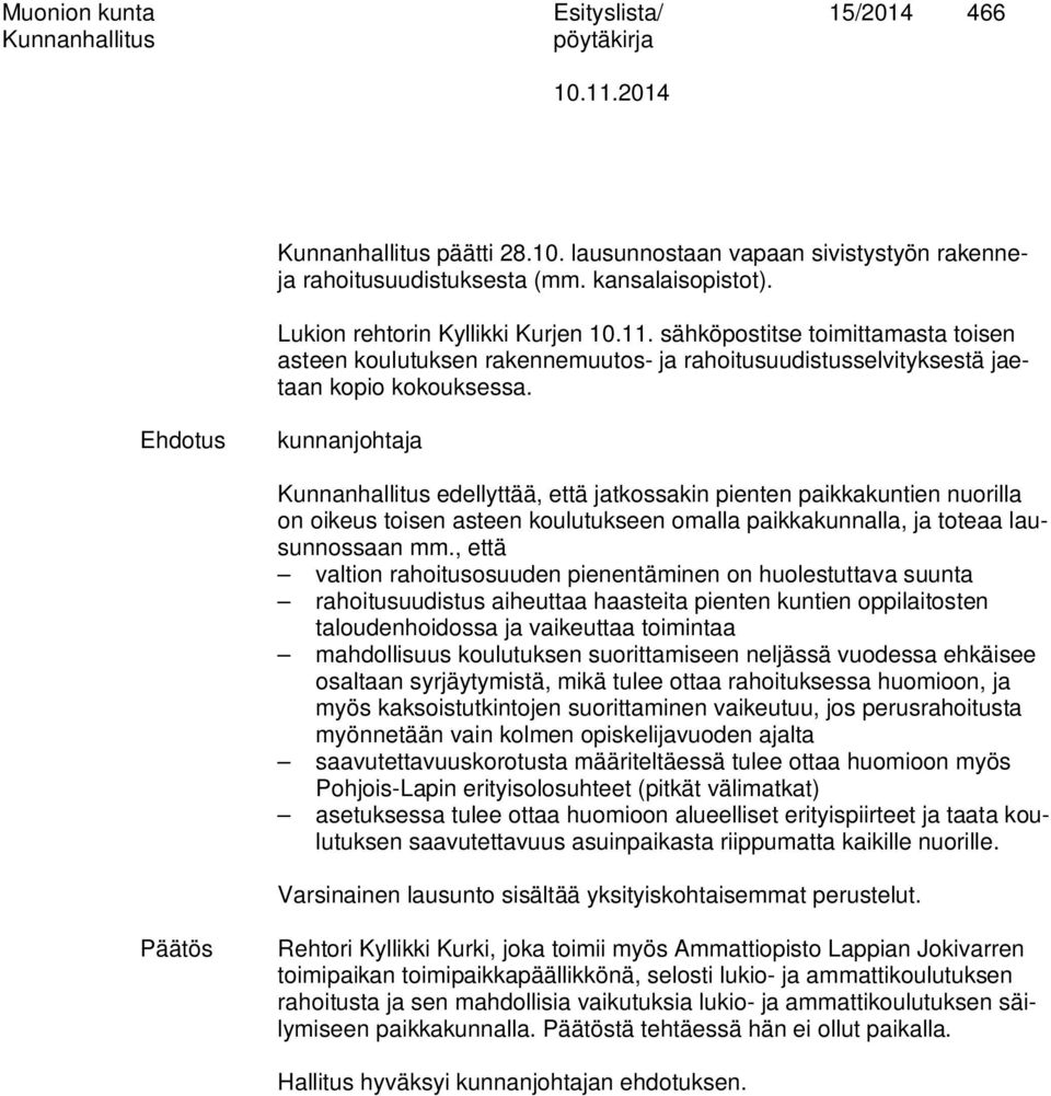 Ehdotus kunnanjohtaja edellyttää, että jatkossakin pienten paikkakuntien nuorilla on oikeus toisen asteen koulutukseen omalla paikkakunnalla, ja toteaa lausunnossaan mm.